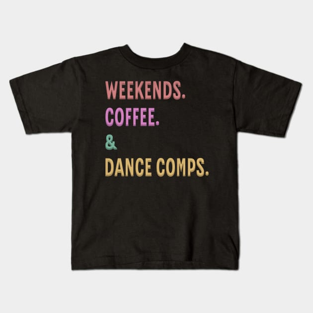 Weekends Coffee And Dance Comps Kids T-Shirt by ELMADANI.ABA